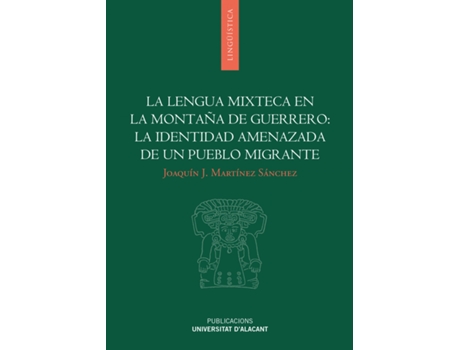 Livro La Lengua Mixteca En La Montaña De Guerrero: La Identidad Amenazada De Un Pueblo Migrante de Joaquín José Martínez Sánchez (Espanhol)