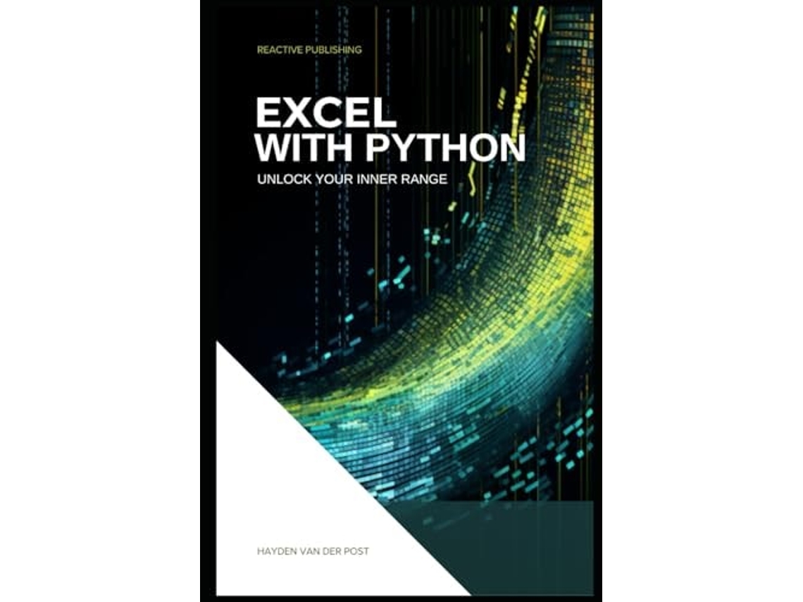 Livro Excel With Python Unlock Your Inner Range An Introduction to the integration of Python and Excel de Hayden Van Der Post (Inglês)