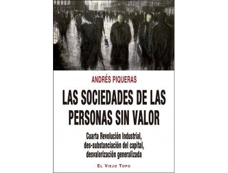 Livro Las sociedades de las personas sin valor : cuarta revolución industrial : des-substanciación del capital, desvaloración generalizada de Andrés Piqueras Infante (Espanhol)