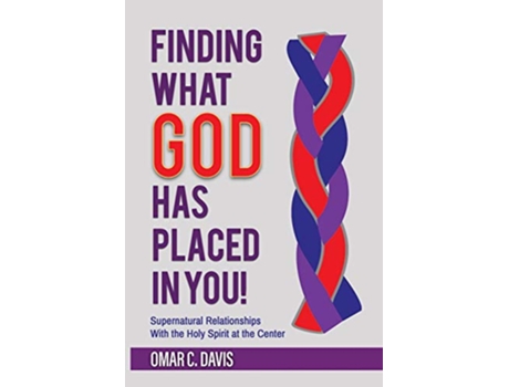 Livro Finding What God Has Placed in You Supernatural Relationships with the Holy Spirit at the Center de Omar C Davis (Inglês)