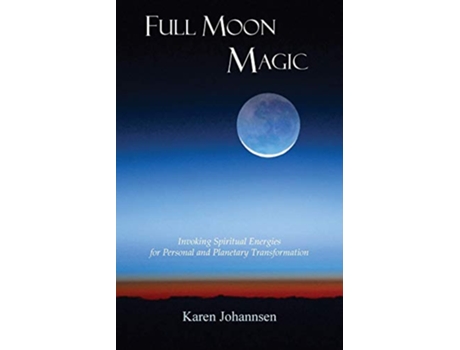 Livro Full Moon Magic Invoking Spiritual Energies for Personal and Planetary Transformation de Karen Johannsen (Inglês)