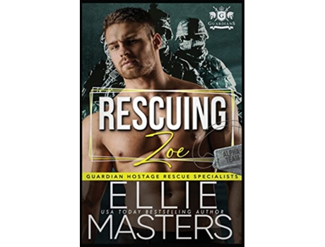 Livro Rescuing Zoe ExMilitary Special Forces Hostage Rescue Guardian Hostage Rescue Specialists de Ellie Masters (Inglês)
