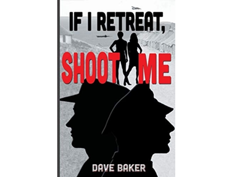 Livro If I Retreat Shoot Me de Dave Baker (Inglês)