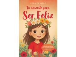 Livro Tu Nasceste Para Ser Feliz De Vera De Melo (Português)