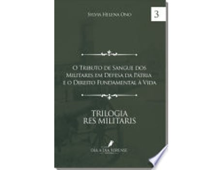 Livro O TRIBUTO DE SANGUE DOS MILITARES EM DEFESA DA PÁTRIA E O DIREITO FUNDAMENTAL À VIDA de ONO, SYLVIA HELENA (Português do Brasil)