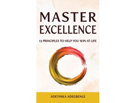 Livro MASTER EXCELLENCE. 13 Principles to Help You Win at Life. de Adeyinka Adegbenle (Inglês)