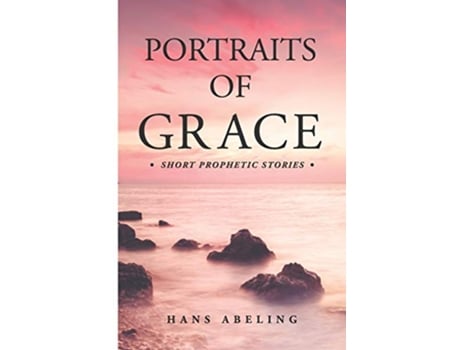 Livro Portraits of Grace Short Prophetic Stories de Hans Abeling (Inglês)