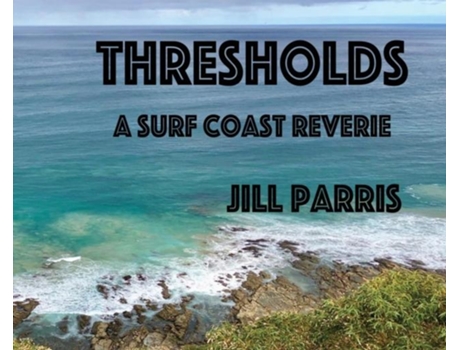 Livro Thresholds A Surf Coast Reverie De Jill Parris (inglês)