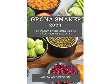 Livro Gröna Smaker 2023 En Plant-Based Kokbok för Hälsosam Matlagning de Anna Andersson (Inglês)