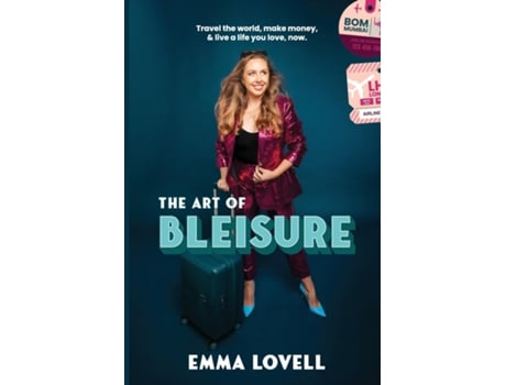 Livro The Art of Bleisure Travel the world, make money and live a life you love, now de Emma Lovell (Inglês)