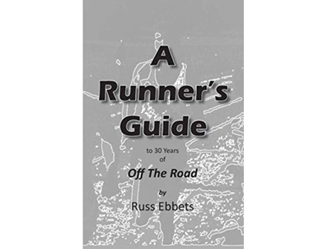 Livro A Runners Guide to 30 years of Off The Road de Russ Ebbets (Inglês)