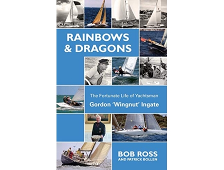 Livro Rainbows Dragons The Fortunate Life of Yachtsman Gordon ‘Wingnut’ Ingate de Bob Ross (Inglês)