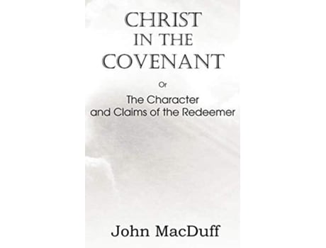 Livro Christ In The Covenant, Or The Character And Claims Of The Redeemer De John Macduff (inglês)