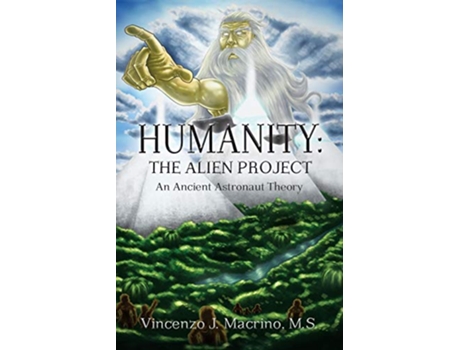 Livro Humanity The Alien Project An Ancient Astronaut Theory de Vincenzo J Macrino (Inglês)