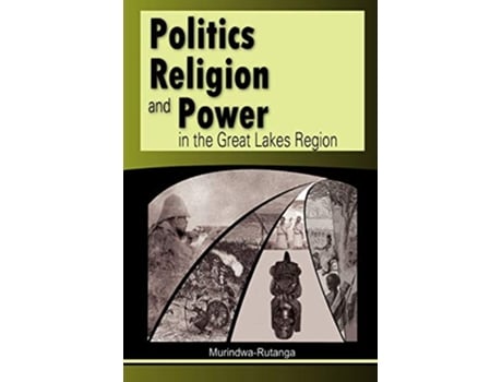 Livro Politics Religion and Power in the Great Lakes Region de Murindwa-Rutanga (Inglês)
