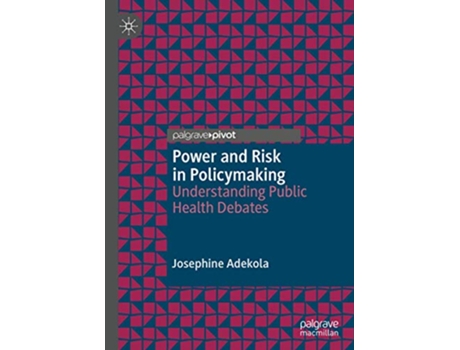 Livro Power and Risk in Policymaking Understanding Public Health Debates de Josephine Adekola (Inglês - Capa Dura)