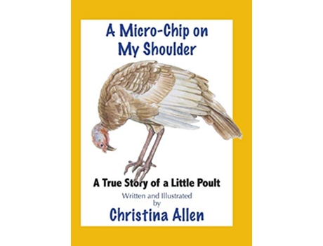 Livro A MicroChip On My Shoulder A True Story of a Little Poult de Christina Allen (Inglês)