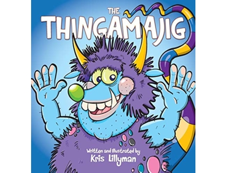 Livro The Thingamajig The Strangest Creature Youve Never Seen! De Kris Lillyman (inglês - Capa Dura)