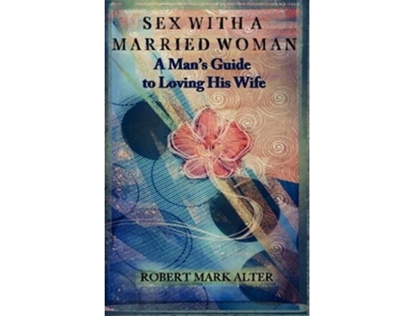 Livro Sex With a Married Woman de Robert Mark Alter (Inglês)