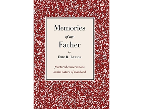 Livro Memories of my Father fractured conversations on the nature of manhood de Eric Larson (Inglês)