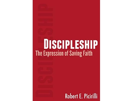 Livro Discipleship The Expression of Saving Faith de Robert E Picirilli (Inglês)