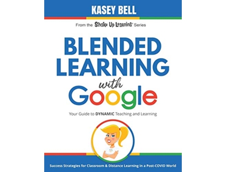 Livro Blended Learning with Google Your Guide to Dynamic Teaching and Learning Shake Up Learning Series de Kasey Bell (Inglês)