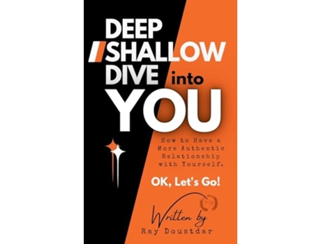 Livro Deep Shallow Dive into YOU How to have a more Authentic Relationship with Yourself. de Ray Doustdar (Inglês - Capa Dura)
