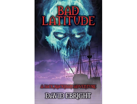 Livro Bad Latitude A Jack Rackham Adventure Jack Rackham Adventures de David N Ebright (Inglês)