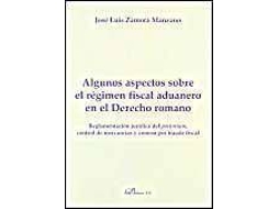 Livro Algunos Aspectos Sobre El Regimen Fiscal Aduanero En El Derecho Romano/ Some Aspects About Customs Fiscal Regime In Roman Law de José Luis Zamora Manzano (Espanhol)