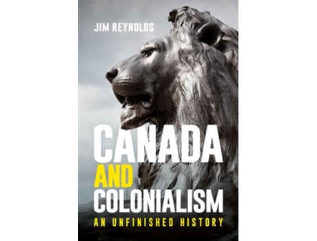 Livro Canada and Colonialism de Jim Reynolds (Inglês)