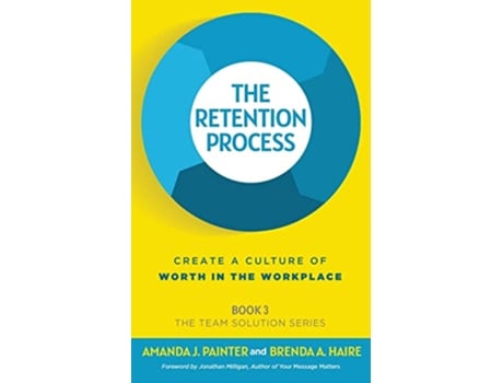 Livro The Retention Process Create a Culture of Worth in the Workplace The Team Solution Series de Amanda J Painter e Brenda A Haire (Inglês)