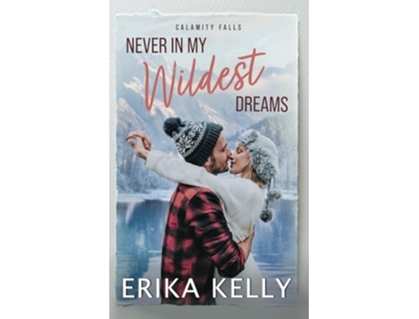 Livro Never In My Wildest Dreams A Calamity Falls Small Town Romance, Rengades , book 4 de Erika Kelly (Inglês)