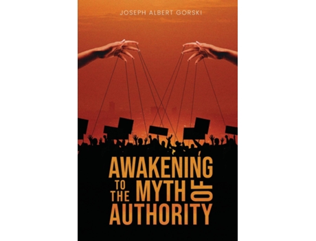 Livro Awakening to the Myth of Authority de Joseph Albert Gorski (Inglês)