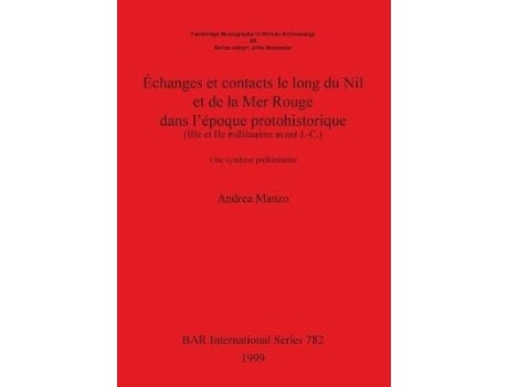 Livro Echanges et contacts le long du Nil et de la Mer Rouge dans l'epoque protohistorique (IIIe et IIe millenaires avant J.-C.) (Francês)