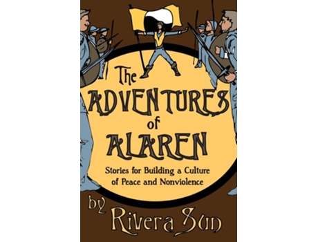Livro The Adventures Of Alaren Stories For Building A Culture Of Peace And Nonviolence De Rivera Sun (inglês)