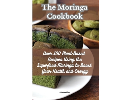 Livro The Moringa Cookbook de Cataleya Allen (Inglês)
