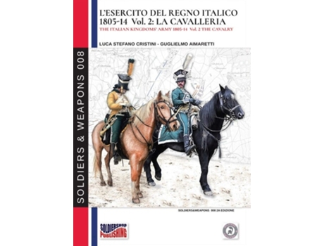 Livro Lesercito Del Regno Italico 1805-1814. Vol. 2 La Cavalleria De Luca Stefano Cristini (italiano)