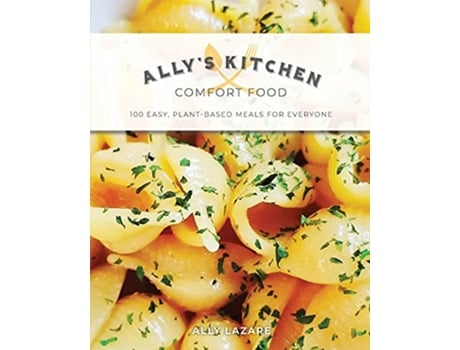 Livro Allys Kitchen Comfort Food 100 easy plantbased meals for everyone de Ally Lazare (Inglês)