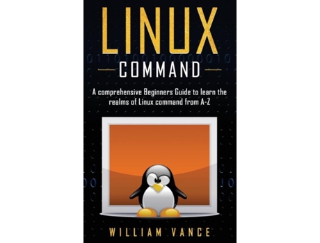 Livro Linux Command A Comprehensive Beginners Guide To Learn The Realms Of Linux Command From A-z De William Vance (inglês)