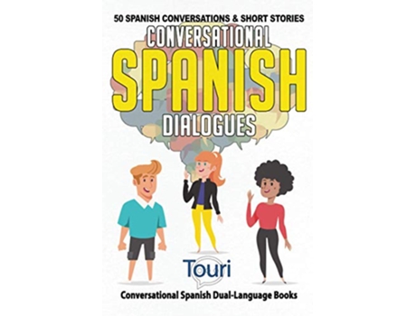 Livro Conversational Spanish Dialogues 50 Spanish Conversations and Short Stories Spanish Language Learning de Touri Language Learning (Inglês)