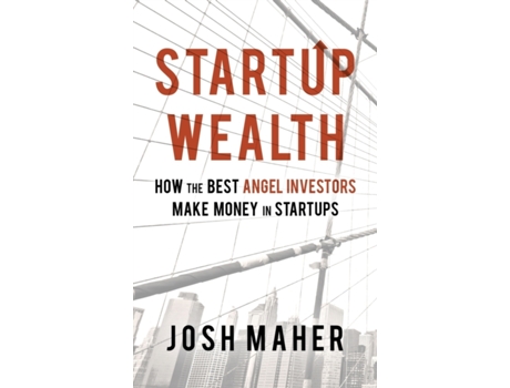 Livro Startup Wealth: How The Best Angel Investors Make Money In Startups Josh Maher (Inglês)
