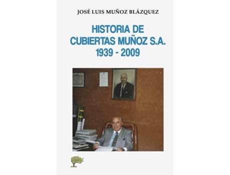 Livro Historia De Cubiertas Munoz S A 1939 - 2009 de José Luis MuNoz Blázquez (Português)