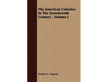Livro The American Colonies In The Seventeenth Century Volume I de Herbert L Osgood (Inglês)