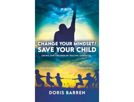 Livro Change Your Mindset / Save Your Child Saving Our Children By Healing Ourselves De Doris Barren (inglês - Capa Dura)