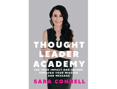 Livro Thought Leader Academy 10x Your Impact and Income Through Your Mission and Message de Sara Connell (Inglês)