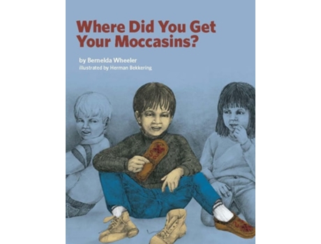 Livro Where Did You Get Your Moccasins? de Bernelda Wheeler (Inglês)