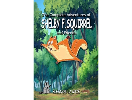 Livro The Complete Adventures of SHELBY F. SQUIRREL and Friends de Eleanor Lawrie (Inglês)