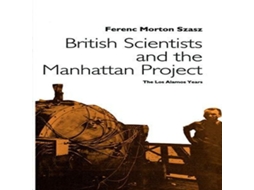 Livro British Scientists and the Manhattan Project The Los Alamos Years de Ferenc Morton Szasz (Inglês)