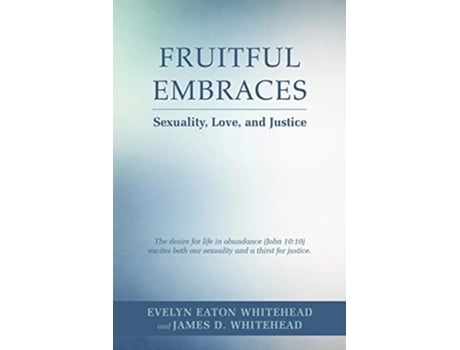 Livro Fruitful Embraces Sexuality Love and Justice de Evelyn Eaton Whitehead (Inglês)