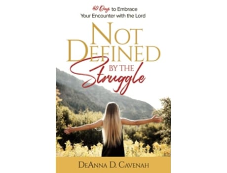 Livro Not Defined by the Struggle 40 Days to Embrace Your Encounter with the Lord de DeAnna D Cavenah (Inglês)